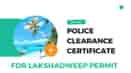 How to Get the Police Clearance Certificate for Getting Lakshadweep Permit